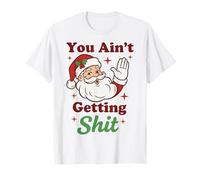 You Ain't Getting Shit Funny Santa Humor Camiseta