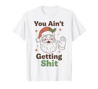 You Ain't Getting Shit Funny Santa Humor Camiseta