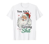 You Ain't Getting Shit Funny Santa Humor Camiseta