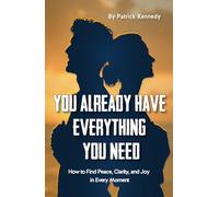 You Already Have Everything You Need: How to Find Peace, Clarity, and Joy in Every Moment (The Self-Improvement Power Pack: Master Stillness, Habits, Growth & Toxic Patterns)