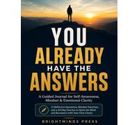 You Already Have the Answers: A Guided Journal for Self-Awareness, Mindset & Emotional Clarity