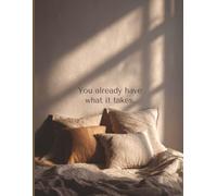 You already have what it takes: An 8.5 × 11″, 100-page lined motivational notebook & inspirational journal to build self-belief, set bold goals, and take confident action