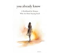 You already know: A Workbook for Women Who Are Done Staying Stuck