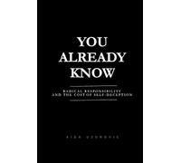 You Already Know: Radical Responsibility and the Cost of Self-Deception