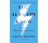 You Already Know: The Science of Mastering Your Intuition