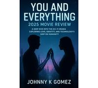 You and Everything 2025 Movie Review: A Deep Dive into the the Sci-Fi Drama Exploring Love, Identity, and Technology’s Grip on Humanity