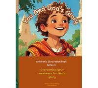 You And God's Glory: Overcoming Your Weakness For God's Glory (Children's Illustration Book)