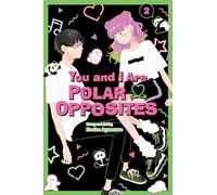 You and I Are Polar Opposites, Vol. 2: Volume 2 (YOU AND I ARE POLAR OPPOSITES GN)
