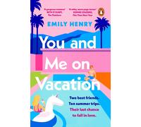 You and Me on Vacation: The ultimate friends to lovers romance from the Sunday Times bestselling author of Beach Read