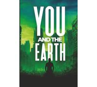 YOU AND THE EARTH: Simple Steps Everyone Can Take to Save the Earth from Collapse