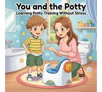 You and the Potty: Learning Potty Training Without Stress: A Gentle Potty Training Story for Toddlers Ages 2-5