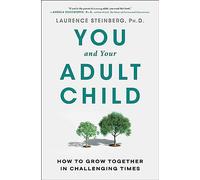 You and Your Adult Child: How to Grow Together in Challenging Times