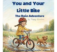 You and Your Little Bike: The Rain Adventure: A cozy story about riding through puddles, little challenges, and the magic after the rain