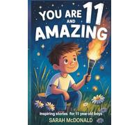 You Are 11 and Awesome! Inspiring Stories for 11 Years Old Boys: 15 Motivational Tales about Identity, Resilience, and Preparing for Big Changes