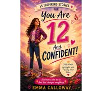 You Are 12 And Confident!: 15 Inspiring Stories for 12 Year Old Girls About Self-Worth, Strength, and Finding Your Voice