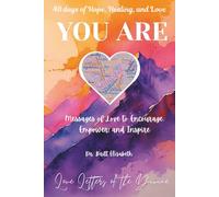 YOU ARE ~ 40 days of Hope, Healing, and Love: Messages of Love to Encourage, Empower, and Inspire. (YOU ARE ~ Love Letters of the Divine)