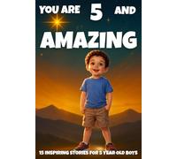YOU ARE 5 AND AMAZING! Inspiring Stories for 5 Year Old Boys: 15 Motivating Tales of Bravery, Confidence, Friendship, and Kindness.: 14 (YOU ARE AMAZING)