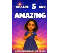 YOU ARE 5 AND AMAZING! Inspiring Stories for 5 Year Old Girls: 15 Motivating Tales of Courage, Confidence, Friendship, and Kindness (YOU ARE AMAZING)