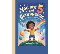 YOU ARE 5 AND COURAGEOUS: Believing in Yourself Every Step of the Way (You Are Growing Up Stronger)