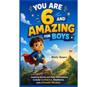 You Are 6 And Amazing For Boys: Inspiring Stories and Daily Affirmations to Build Confidence, Resilience, and a Growth Mindset