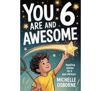 You are 6 and Awesome: 15 Inspiring Stories about Kindness, Friendship, and Being Brave for 6 Year Old Boys: 1 (You are Awesome)