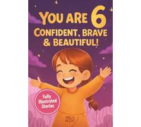 You Are 6 Confident, Brave & Beautiful: 20 Inspiring Stories for 6-Year-Old Girls To Quickly Build Confidence, Spark Kindness, and Enjoy Bedtime Reading (Amazing Birthday Gifts for 6 Year Old Girls)