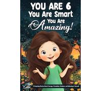 You Are 6, You Are Smart, You Are Amazing!: 15 Inspiring Stories About Courage, Friendship, Kindness, and Believing in Yourself (Motivational Books for Children) (Gifts for Amazing Kids)