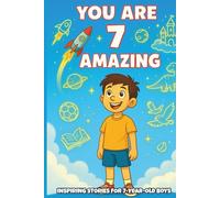 YOU ARE 7 AND AMAZING! INSPIRING STORIES FOR 7-Year-Old Boys.: 15 Motivating Tales of Bravery, Confidence, Friendship, and Kindness (YOU ARE AMAZING)