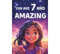 You Are 7 And Amazing! Inspiring Stories For 7 Year Old Girls: 15 Motivating Tales About Courage, Self-Confidence, Friendships and Kindness (You Are Amazing!)