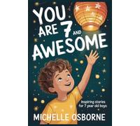 You are 7 and Awesome: 15 Inspiring Stories about Friendship, Trying New Things and Growing Stronger for 7 Year Old Boys: 2 (You are Awesome)