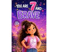 You Are 7 and Brave!: An Early Reader Chapter Book for 7 Year Old Girls: 10 Short, Easy-to-Read Stories About Courage, Confidence, Kindness and ... Series) (Birthday Gift for amazing girls)