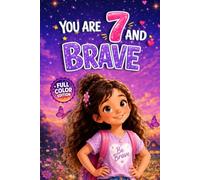 You Are 7 and Brave!: An Early Reader Chapter Book for 7 Year Old Girls: 10 Short, Easy-to-Read Stories About Courage, Confidence, Kindness and ... Series) (Birthday Gift for amazing girls)