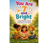 You Are 7 and Bright: 15 Inspiring Stories That Build Confidence, Kindness, Courage, and Self-Belief in 7-Year-Old Girls