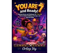 You Are 7 and Ready!: Inspiring Stories and Challenges for 7-Year-Old Girls to Build Confidence, Courage, and Real-Life Skills (The Ready! Series)