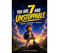 You Are 7 and Unstoppable!: 15 Exciting Stories for 7-Year-Old Boys About Bravery, Confidence, and Friendship