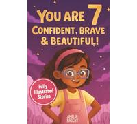 You Are 7 Confident, Brave & Beautiful: 20 Inspiring Stories for 7-Year-Old Girls: Tales About Bravery, Friendship, and Kindness to Instantly Build ... (Amazing Birthday Gifts for 7 Year Old Girls)