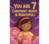 You Are 7 Confident, Brave & Beautiful: 20 Inspiring Stories for 7-Year-Old Girls: Tales About Bravery, Friendship, and Kindness to Instantly Build ... (Amazing Birthday Gifts for 7 Year Old Girls)