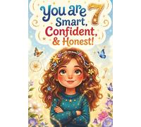You Are 7 Smart, Confident & Honest!: Inspiring Stories, Affirmations and Coloring Pages for an Amazing 7 Year Old Girl Birthday Gift