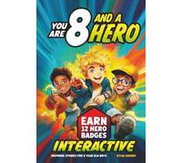 You Are 8 and a Hero! Interactive Inspiring Stories for 8 Year Old Boys: Motivating Short Stories With Badge Challenges To Boost Bravery, Confidence and Real-Life Skills (Educational Books for Kids)