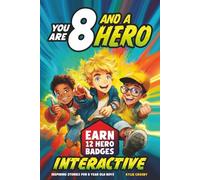 You Are 8 and a Hero! Interactive Inspiring Stories for 8 Year Old Boys: Motivating Short Stories With Badge Challenges To Boost Bravery, Confidence and Real-Life Skills (Educational Books for Kids)