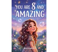 You Are 8 and Amazing: 15 Inspiring Stories for 8 Year Old Girls with Heartwarming and Motivating Tales of Confidence, Courage, Friendship, Kindness, and Believing in Yourself