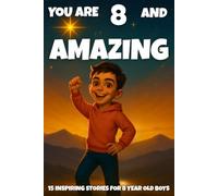 YOU ARE 8 AND AMAZING! Inspiring Stories for 8-Year-Old Boys: 15 Motivating Tales of Bravery, Confidence, Friendship, and Kindness (YOU ARE AMAZING)