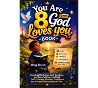You Are 8 and God loves you book: Inspiring Bible Stories, Daily Devotions, and Powerful Prayers to Build Faith, Courage, Kindness, Confidence, and a Strong Relationship with God