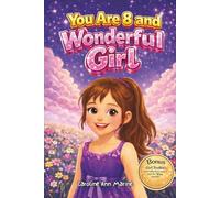 You Are 8 and Wonderful, Girl!: Bedtime Stories for 8-Year-Old Girls: Motivational Stories that Nurture Kindness, Dreams, and Creativity. Stories For Girls Who Dream Big