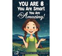 You Are 8, You Are Smart, You Are Amazing!: 15 Inspiring Stories About Courage, Friendship, Kindness, and Believing in Yourself (Motivational Books for Children) (Gifts for Amazing Kids)