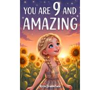 You Are 9 and Amazing: 15 Inspiring Stories for 9 Year Old Girls with Heartwarming & Motivating Tales of Confidence, Courage, Friendship, Kindness, and Believing in Yourself