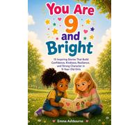 You Are 9 and Bright: 15 Inspiring Stories That Build Confidence, Kindness, Resilience, and Strong Character in 9-Year-Old Girls