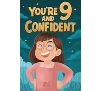 You Are 9 and Confident!: 15 Inspiring Stories for Amazing 9-Year-Old Girls: Tales Featuring Role Models Who Instantly Build Confidence, ... (Amazing Birthday Gifts for 9 Year Old Girls)