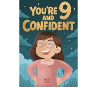 You Are 9 and Confident!: 15 Inspiring Stories for Amazing 9-Year-Old Girls: Tales Featuring Role Models Who Instantly Build Confidence, ... (Amazing Birthday Gifts for 9 Year Old Girls)