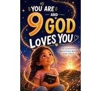 You are 9 and God Loves You!: Inspiring Faith-Based Stories to Help Girls Discover God's Love, Build Inner Strength, and Embrace Their Worth